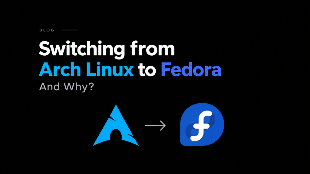 Switching from Arch Linux to Fedora — And Why?